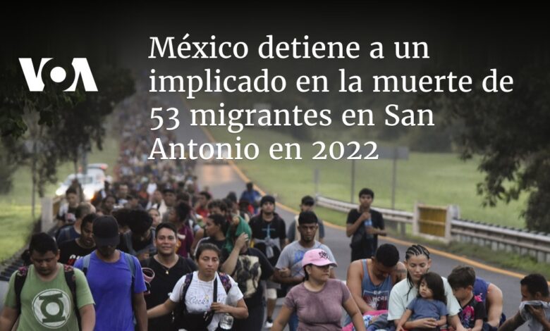 México detiene a un implicado en la muerte de 53 migrantes en San Antonio en 2022